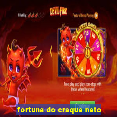 fortuna do craque neto